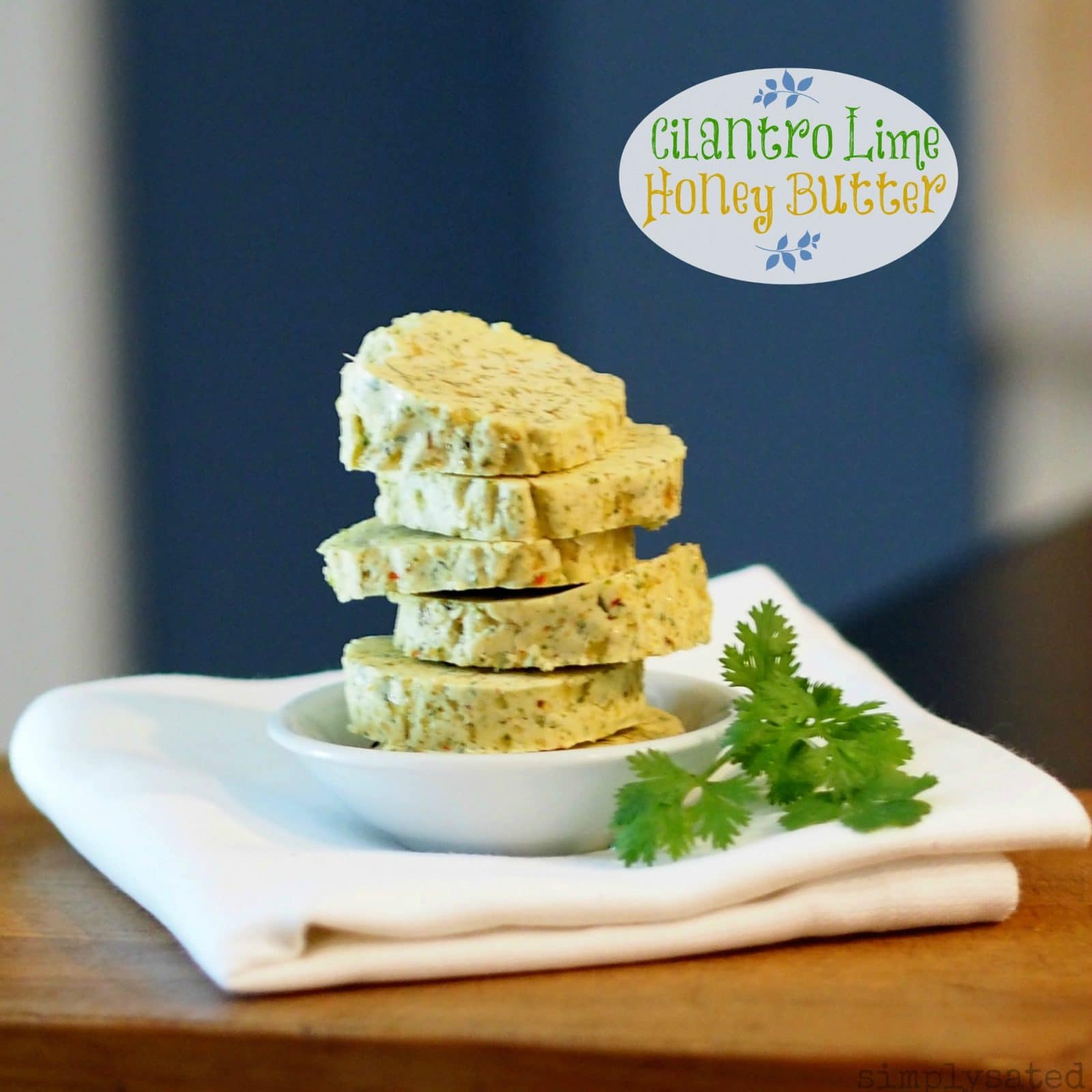 Cilantro Lime Honey Butter - a great way to add flavor to so many favorites; steak, chicken, pork and seafood just to name a few.