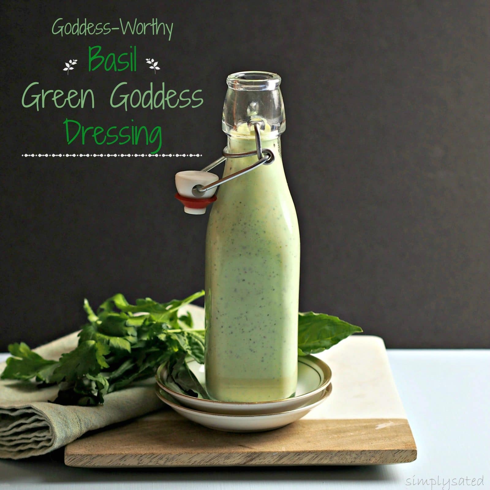 Basil Green Goddess Dressing - a dressing fit for Gods & Goddesses. Basil, parsley & yogurt all "dressed" up with lemon, cloves, green onion & seasonings. simply sated