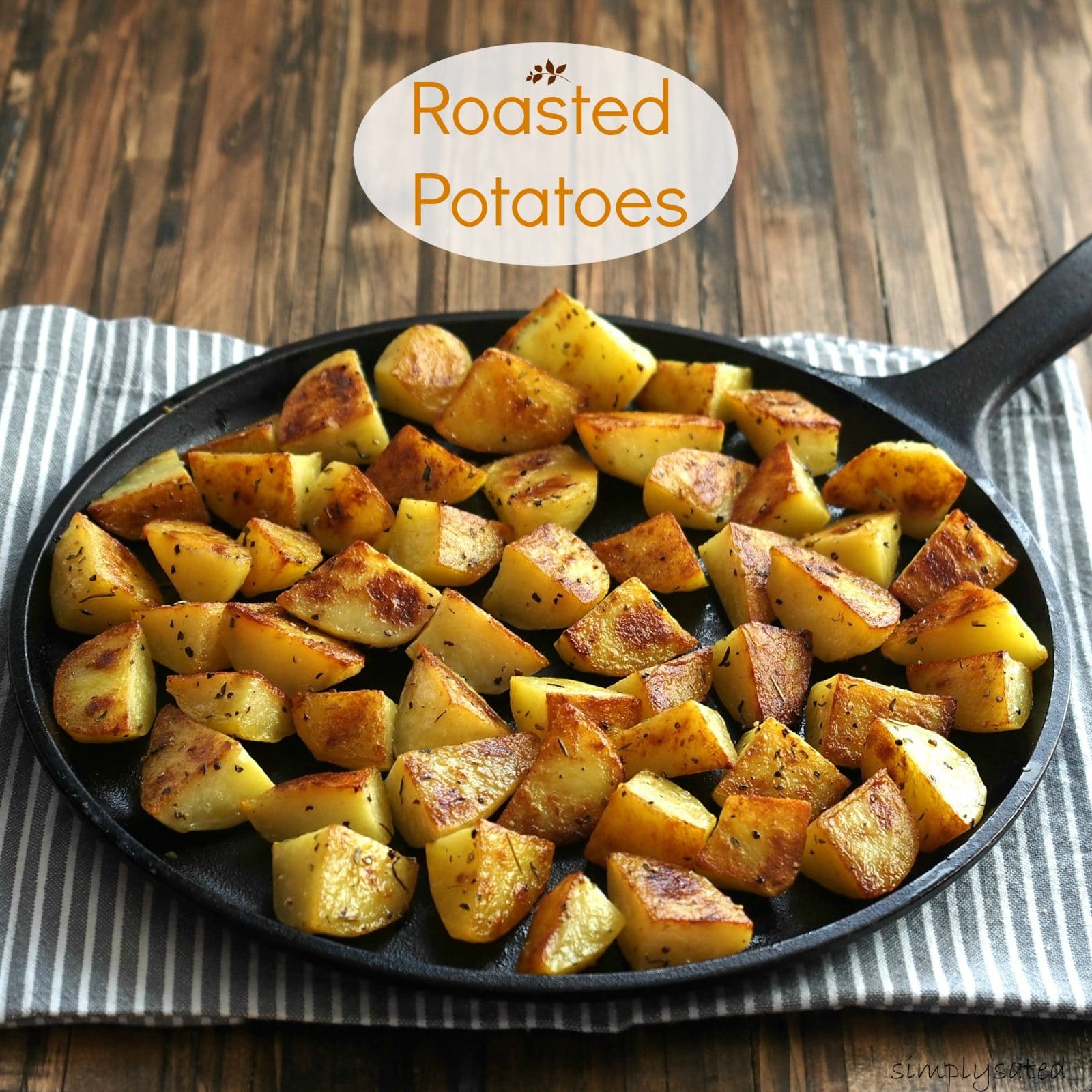 Roasted Potatoes. Simple recipes are the best. Peeled potatoes drizzled with olive oil, sprinkled with favorite seasoning and roasted to perfection. Simply Sated